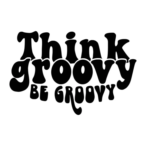 Denken Groovy Sein Groovy Phrase Vektor Illustration Vektor Design Für — Stockvektor
