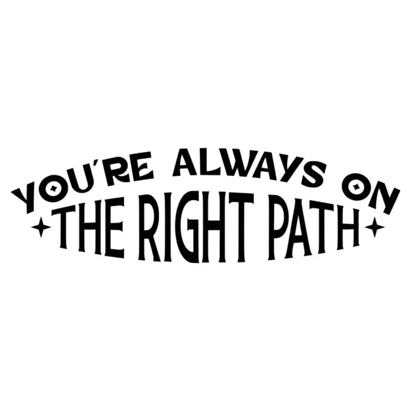 Youre Always Right Path Phrase Vector Illustration Vector Design Printing — Stock Vector
