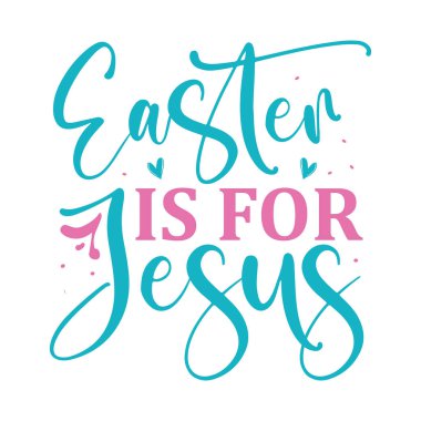 Easter Is For Jesus lettering. Easter vector quote for printing