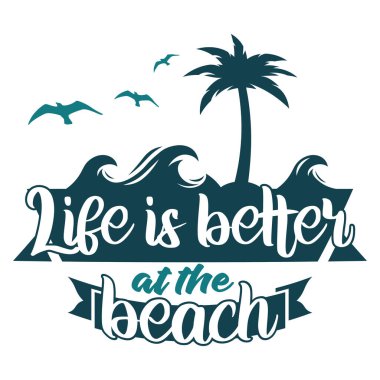 Life is better at the beach lettering. Marine theme poster, vector design for printing