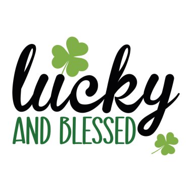 Lucky and blessed - St Patrick's Day inspirational lettering design for printing. Hand-brush modern Irish calligraphy. 