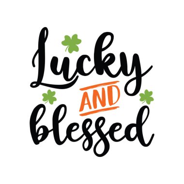 Lucky and blessed - St Patrick's Day inspirational lettering design for printing. Hand-brush modern Irish calligraphy. 