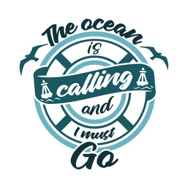 The ocean is calling and I must go lettering. Marine theme poster, vector design for printing