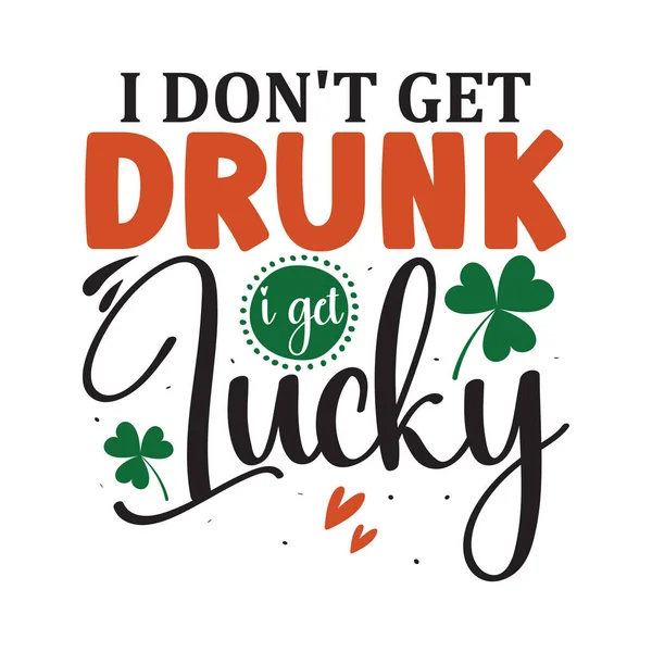 Don Get Drunk Get Lucky Patrick Day Inspirational Lettering Design — Vettoriale Stock
