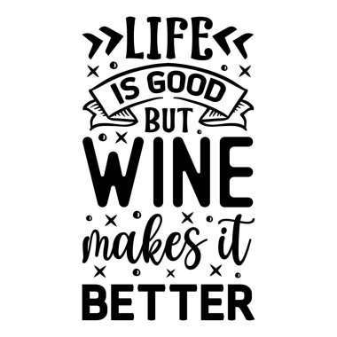 Hayat güzel ama şarap onu daha iyi bir tipografik vektör tasarımı, izole yazı, harf kompozisyonu yapar. 