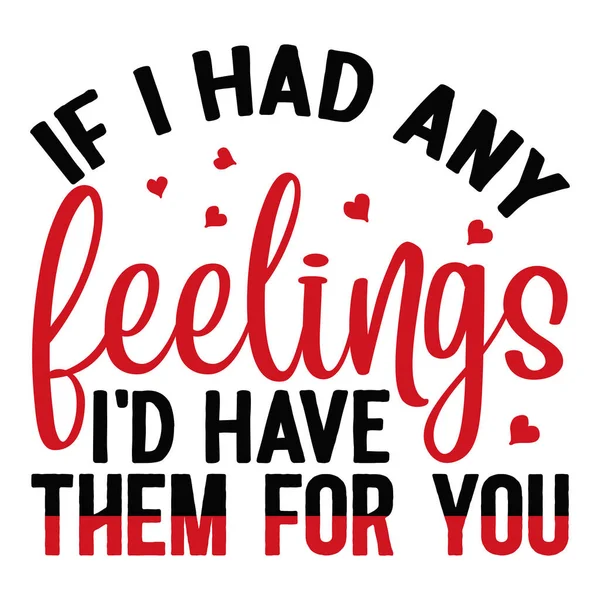 Had Any Feelings Have Them You Typographic Vector Design Isolated — Stock Vector