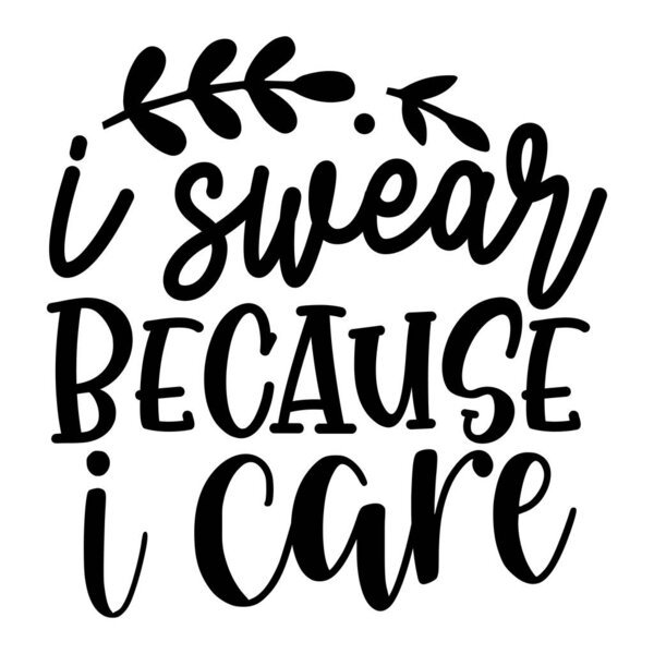 i swear because i care typographic vector design, изолированный текст, learning composition 