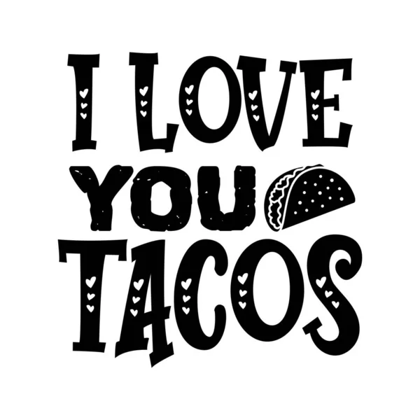 Ich Liebe Dich Tacos Typografisches Vektordesign Isolierter Text Schriftzüge Komposition Vektorgrafiken
