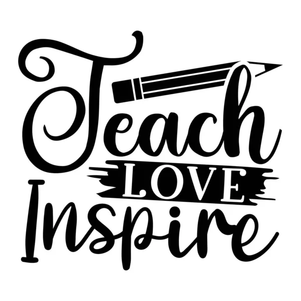 Teach Love Inspire Typographic Vector Design Isolated Text Lettering Composition — Stock Vector