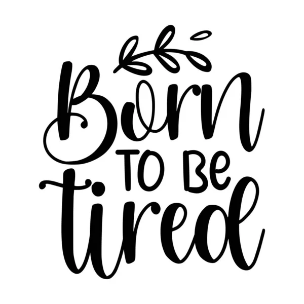 Born Tired Typographic Vector Design Isolated Text Lettering Composition — Stock Vector