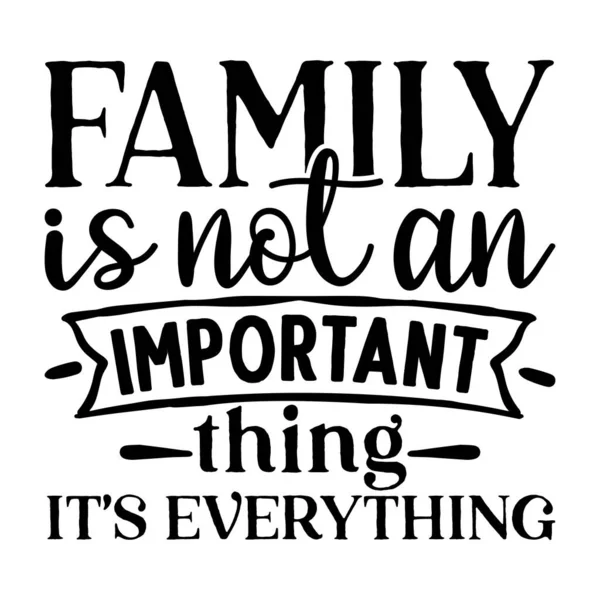 家族は重要なことではありませんそれはすべてタイポグラフィベクトルデザイン孤立したテキストレタリング構成です — ストックベクタ