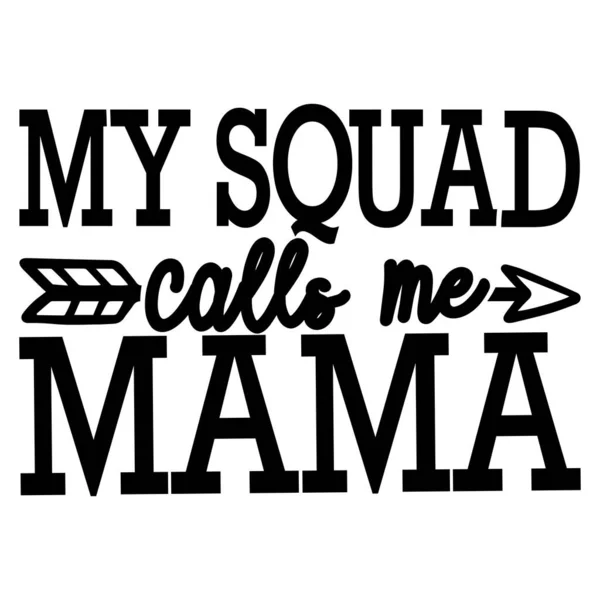 stock vector my squad calls me mama  typographic vector design, isolated text, lettering composition   