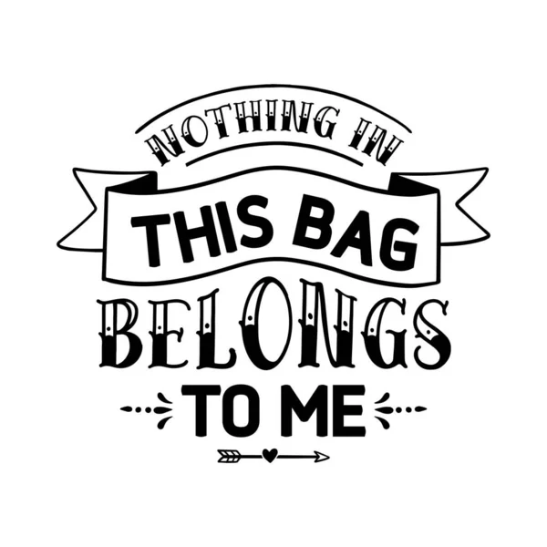 Nothing Bag Belongs Typographic Vector Design Isolated Text Lettering Composition — Stock Vector