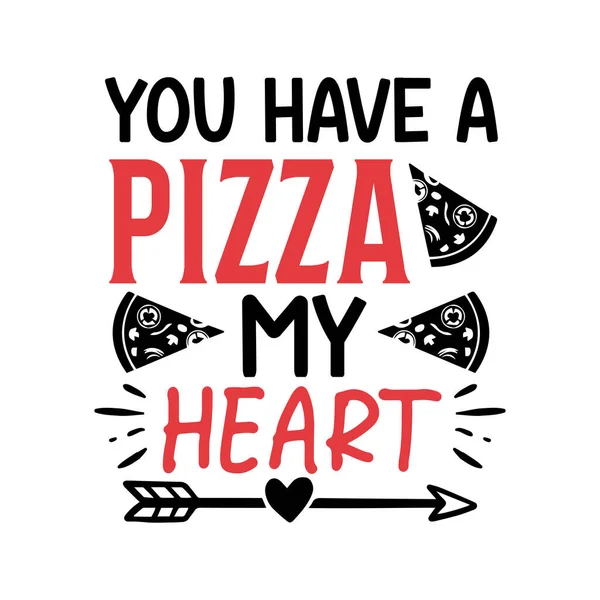 stock vector you have a pizza my heart  typographic vector design, isolated text, lettering composition 