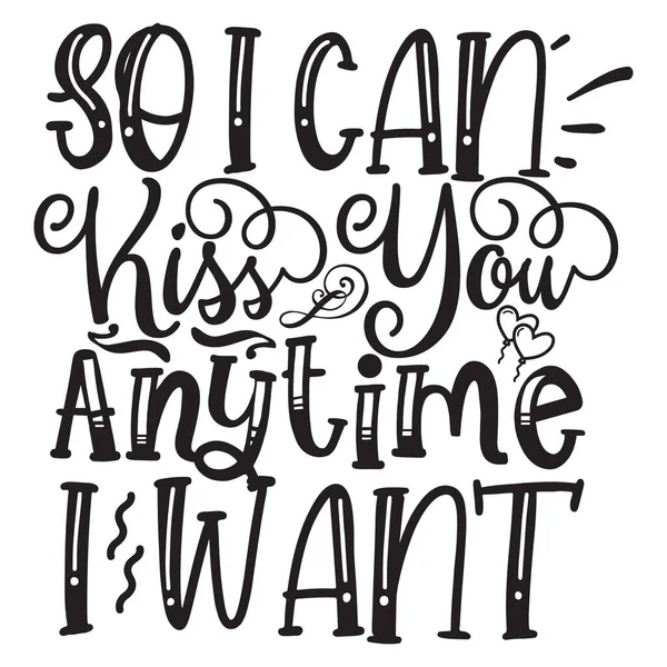 Can Kiss You Anytime Want Typographic Vector Design Isolated Text — Stock Vector