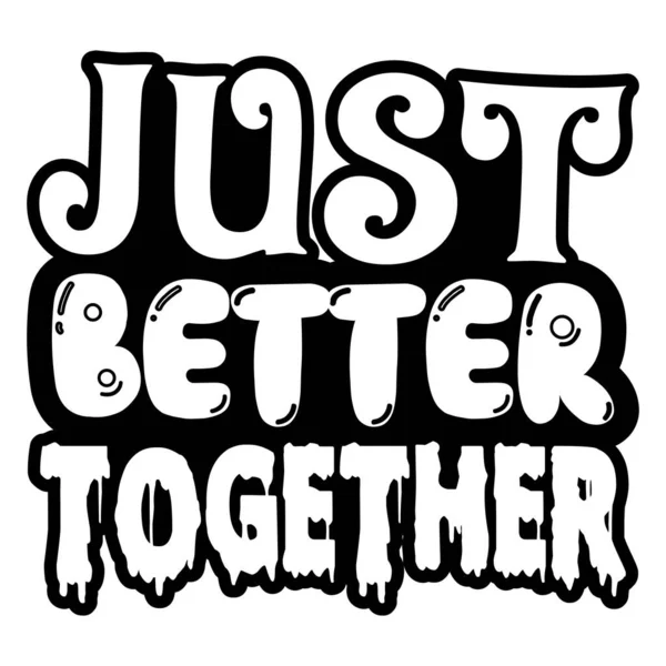 Just Better Together Typographic Vector Design Isolated Text Lettering Composition — Stock Vector
