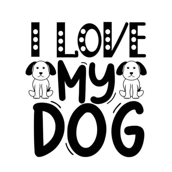 Люблю Свою Собаку Типографический Векторный Дизайн Выделенный Текст Лепещущую Композицию — стоковый вектор