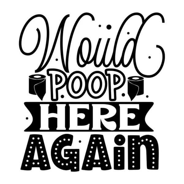 Would Poop Here Again Typographic Vector Design Isolated Text Lettering — Stock Vector