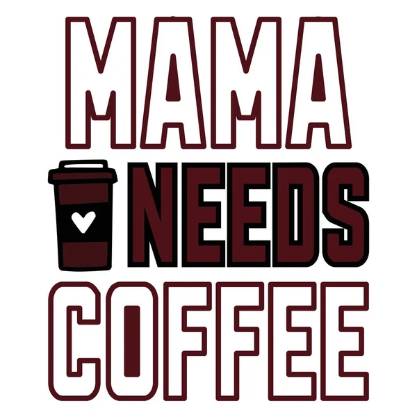 Mama Needs Coffee Typographic Vector Design Isolated Text Lettering Composition — Stock Vector