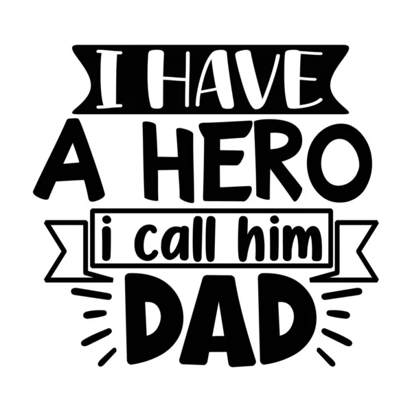 Ich Habe Hero Ich Nenne Ihn Dad Typographisches Vektordesign Isolierter — Stockvektor