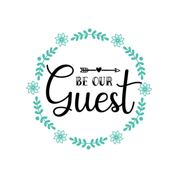  be our guest typographic vector design, isolated text, lettering composition