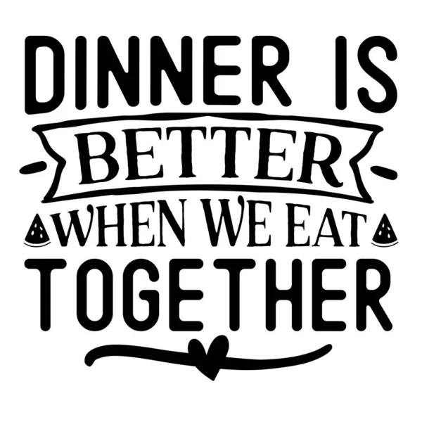 Abendessen Ist Besser Wenn Wir Zusammen Essen Typografisches Vektordesign Isolierten — Stockvektor