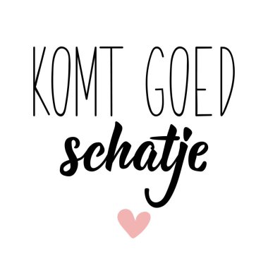 Komt goed schatje. Dutch text: It will be alright sweetie. Romantic lettering. vector illustration. element for flyers, banner and posters Modern calligraphy.