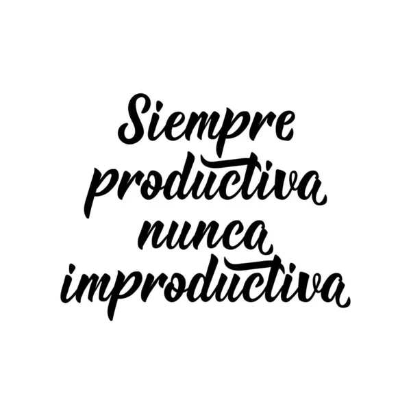 Siempre Productiva Nunca Improductiva 西班牙语字母 从西班牙语翻译 总是富有成效 永远不会没有成果 横幅和海报的内容 现代书法 — 图库矢量图片