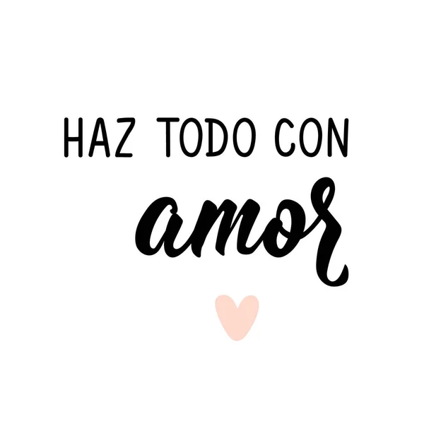 Haz Todo Con Amor Lettering Translation Spanish Everything Love Element — Stock Vector