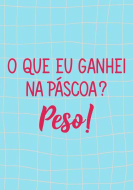 Portekizce 'den tercüme edersek Paskalya' da elime ne geçti? Ağırlık. Tebrik kartları, posterler ve sosyal medya için mükemmel bir tasarım. Brezilya Harfleri.