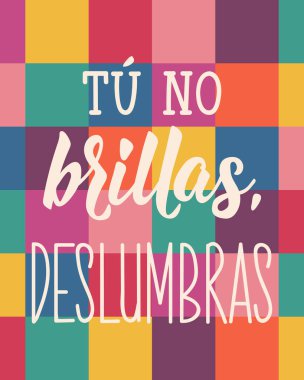 Bu brillas, deslumbras yok. İspanyolca 'dan çeviri. - Parlamıyorsun, seni göz kamaştırıcı. Tebrik kartları, posterler ve sosyal medya için mükemmel bir tasarım. İspanyol Harfleri.