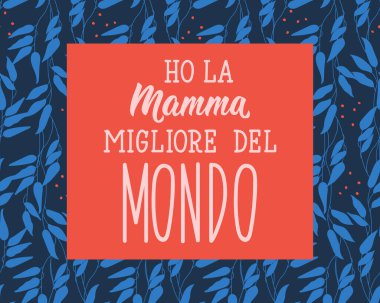 İtalyancadan tercüme edersek dünyanın en iyi annesine sahibim. Tebrik kartları, posterler ve sosyal medya için mükemmel bir tasarım. İtalyan Harfleri.