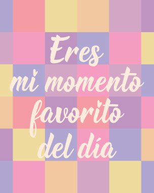 İspanyolca 'dan tercüme edersek, günün en sevdiğim anı sensin. Tebrik kartları, posterler ve sosyal medya için mükemmel bir tasarım. İspanyol Harfleri.