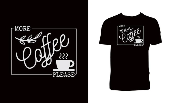 Περισσότερο Καφέ Παρακαλώ Τυπογραφία Shirt Design — Διανυσματικό Αρχείο