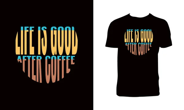 Życie Jest Dobre Kawy Projekt Koszulki — Wektor stockowy