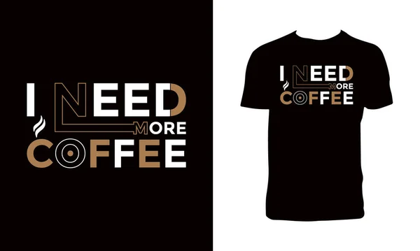 Necesito Más Diseño Camiseta Tipografía Café — Vector de stock
