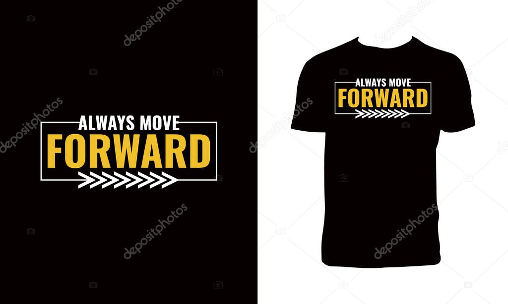 Always Move Forward Typography Vector T Shirt Design.