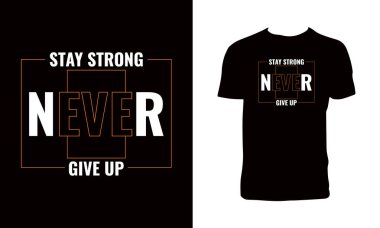 Güçlü Kalın Asla Tişört Tasarımı 'ndan Vazgeçmeyin. 
