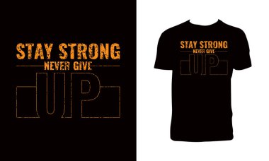 Güçlü Kalın Asla Tişört Tasarımı 'ndan Vazgeçmeyin. 