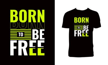 Özgür olmak için doğmuş tipografi T-shirt Tasarımı