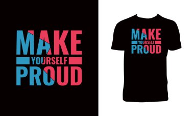 Make Yourself Proud Typography T Shirt Design.  clipart