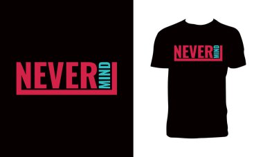 Neve Mind Typography T-shirt Tasarımı. 