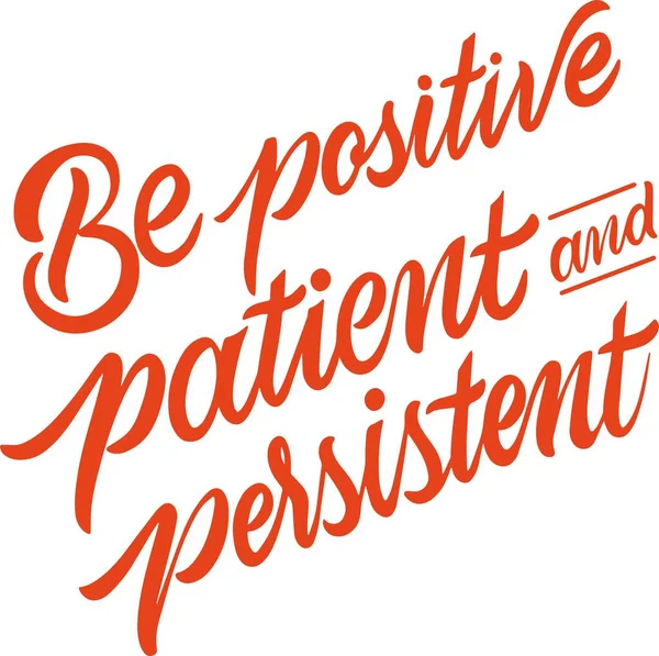 Siate Positivi Pazienti Persistenti Citazione Motivazionale Ispiratrice Illustrazione Vettoriale Maglietta — Vettoriale Stock
