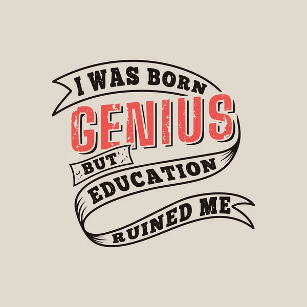 War Ein Geborenes Genie Aber Bildung Hat Mich Ruiniert — Stockvektor