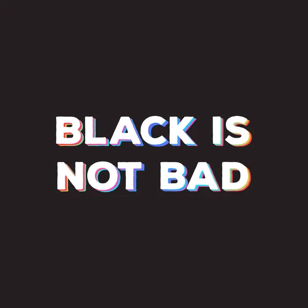 Μαύρο Δεν Είναι Κακό Τυπογραφία Μόδας Εικονογράφηση Διάνυσμα Για Tshirt — Διανυσματικό Αρχείο