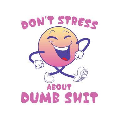 Don't stress about dumb shit. Funny inspirational motivational quote. Vector illustration for tshirt, website, print, clip art, poster and print on demand custom merchandise.