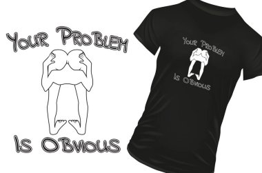 Your problem is obvious. Head stuck in ass. Funny quote isolated on white background. Vector illustration for tshirt, website, print, clip art, poster and custom print on demand merchandise.