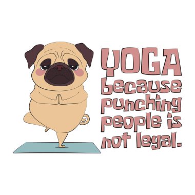 Barışçıl yoga duruşu olan sevimli pug dog tırnak içinde yoga yapıyor çünkü insanları yumruklamak yasal değil. Tişört, web sitesi, klip sanatı, poster ve baskı için komik vektör illüstrasyonu.