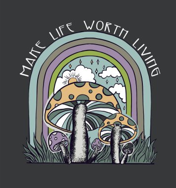 psychedelic art with mushrooms, 70s style poster illustration, make life worth living 