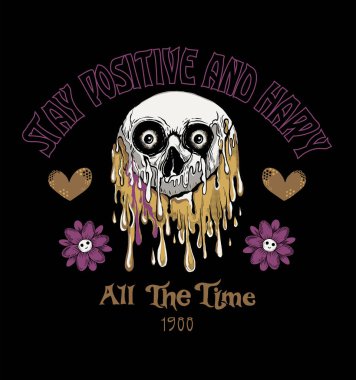 stay positive and happy, melting skull and flowers 